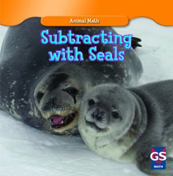 Animal Math: Subtracting with Seals - Book  of the Animal Math