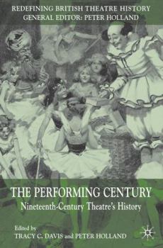 Hardcover The Performing Century: Nineteenth-Century Theatre's History Book