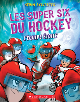 Paperback Les Super Six Du Hockey: N° 6 - l'Équipe Étoile [French] Book