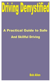 Paperback Driving Demystified: A Practical Guide to Safe and Skillful Driving Book