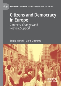 Citizens and Democracy in Europe: Contexts, Changes and Political Support (Palgrave Studies in European Political Sociology)