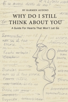 Paperback Why Do I Still Think about You: A Guide for Hearts That Won't Let Go Book