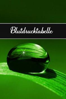 Blutdrucktabelle: Blutdruckpass - F�r Ihre t�glichen Blutdruckwerte 120 Seiten mit 31 Spalten je Seite