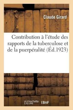 Paperback Contribution À l'Étude Des Rapports de la Tuberculose Et de la Puerpéralité [French] Book