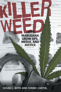 Paperback Killer Weed: Marijuana Grow Ops, Media, and Justice Book