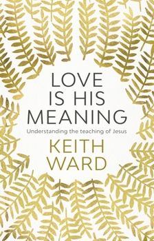 Paperback Love Is His Meaning: Understanding the Teaching of Jesus Book