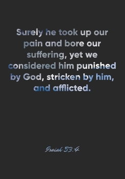 Isaiah 53:4 Notebook: Surely he took up our pain and bore our suffering, yet we considered him punished by God, stricken by him, and afflicted.: ... Christian Journal/Diary Gift, Doodle Present