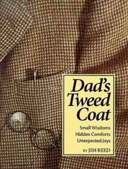 Hardcover Dad's Tweed Coat: Small Wisdoms, Hidden Comforts, Unexpected Joys Book