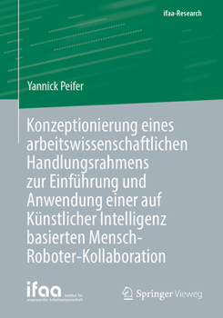 Paperback Konzeptionierung Eines Arbeitswissenschaftlichen Handlungsrahmens Zur Einführung Und Anwendung Einer Auf Künstlicher Intelligenz Basierten Mensch-Robo [German] Book