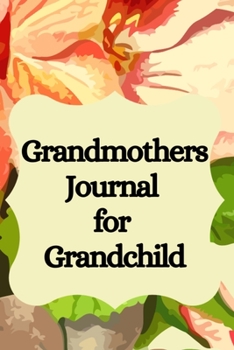 Grandmothers Journal for Grandchild: All About Grandma - A Grandmothers Memory Keepsake Journal