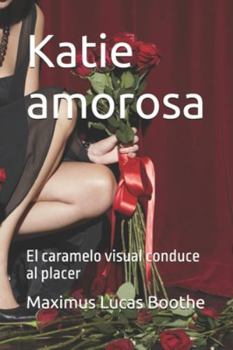Katie amorosa: El caramelo visual conduce al placer (Spanish Edition)