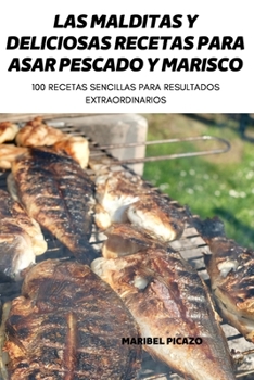 Paperback Las Malditas Y Deliciosas Recetas Para Asar Pescado Y Marisco [Spanish] Book