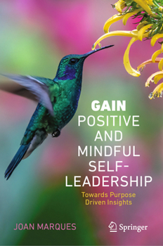 Hardcover Gain Positive and Mindful Self-Leadership: Toward Purpose Driven Insights Book