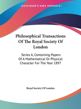 Paperback Philosophical Transactions Of The Royal Society Of London: Series A, Containing Papers Of A Mathematical Or Physical Character For The Year 1897 Book