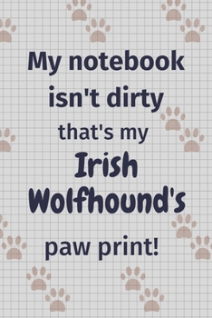 My notebook isn't dirty that's my Irish Wolfhound's paw print!: For Irish Wolfhound Dog Fans