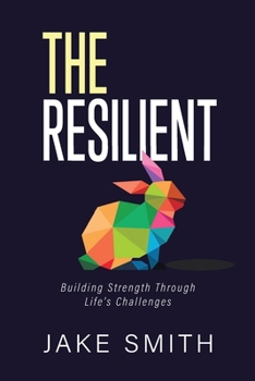 Paperback The Resilient: Building Strength Through Life's Challenges Book