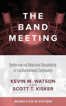 Paperback The Band Meeting: Rediscovering Relational Discipleship in Transformational Community Book