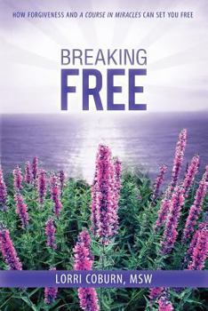 Paperback Breaking Free: How Forgiveness and a Course in Miracles Can Set You Free Book