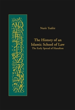 Hardcover The History of an Islamic School of Law: The Early Spread of Hanafism Book