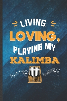 Paperback Living Loving Playing My Kalimba: Funny Blank Lined Music Teacher Lover Notebook/ Journal, Graduation Appreciation Gratitude Thank You Souvenir Gag Gi Book