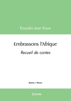 Paperback Embrassons l'Afrique: Recueil de contes [French] Book