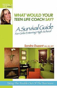 Paperback What Would Your Teen Life Coach Say?: A Survival Guide For Girls Entering High School Book