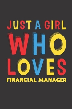 Paperback Just A Girl Who Loves Financial Manager: A Nice Gift Idea For Girl Women Who Loves Her Financial Manager Mom Dad Husband Funny Birthday Gifts Journal Book