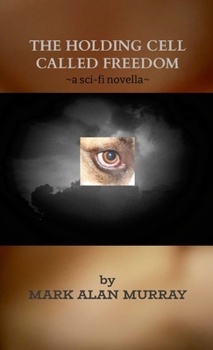 Paperback The Holding Cell Called Freedom: a sci-fi novelette Book