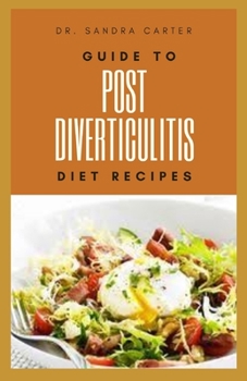 Paperback Guide to Post Diverticulitis Diet Recipes: It entails everything regarding post diverticulitis and its diet Book