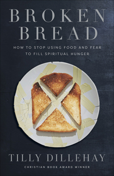 Paperback Broken Bread: How to Stop Using Food and Fear to Fill Spiritual Hunger Book