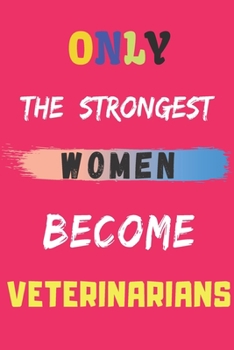 Paperback Only the Strongest Women Become Veterinarians: lined notebook, Veterinarian appreciation gift Book