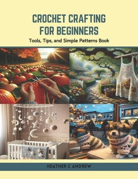 Paperback Crochet Crafting for Beginners: Tools, Tips, and Simple Patterns Book