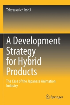 Paperback A Development Strategy for Hybrid Products: The Case of the Japanese Animation Industry Book