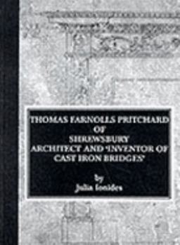 Hardcover Thomas Farnolls Pritchard of Shrewsbury: Architect and 'Inventor of Cast Iron Bridges' Book