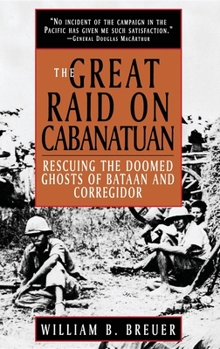 Hardcover The Great Raid on Cabanatuan: Rescuing the Doomed Ghosts of Bataan and Corregidor Book