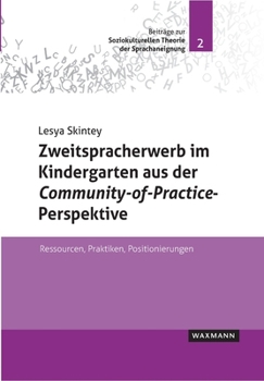 Zweitspracherwerb im Kindergarten aus der Community-of-Practice-Perspektive: Ressourcen, Praktiken, Positionierungen (German Edition)