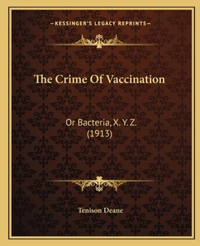 The Crime of Vaccination; or, Bacteria, X. Y. Z.