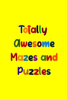 Paperback Totally Awesome Mazes and Puzzles: Brain-bending Challenges Workbook for Games, Puzzles, and Problem-Solving Book