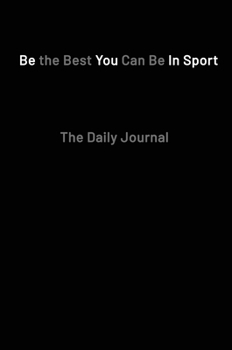 Hardcover Be the Best You Can Be in Sport- The Daily Journal Book