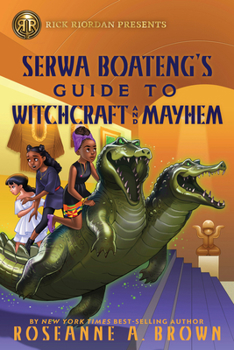 Rick Riordan Presents: Serwa Boateng's Guide to Witchcraft and Mayhem - Book #2 of the Serwa Boateng