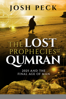 Paperback The Lost Prophecies of Qumran: 2025 and the Final Age of Man Book
