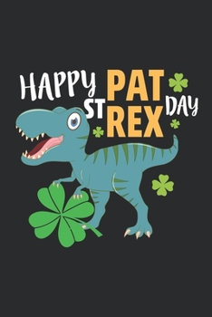 Happy St Pat Rex Day: Happy St Pat Rex Day: Happy St Pat Rex Day Dinosaur T Rex Kids Boys Girls Journal/Notebook Blank Lined Ruled 6X9 100 Pages