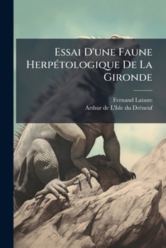 Paperback Essai D'une Faune Herpétologique De La Gironde: Avec Une Note Inédite De A.de L'isle Du Dréneuf Sur L'accouplement De L'alyte Accoucheur... [French] Book