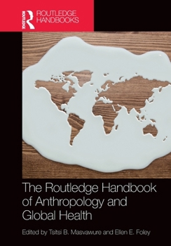 The Routledge Handbook of Anthropology and Global Health (Routledge Anthropology Handbooks)