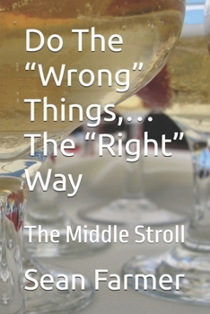 Paperback Do The "Wrong" Things, ...The "Right" Way: The Middle Stroll Book