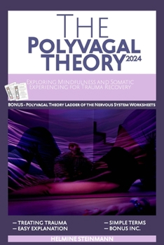 Paperback The Polyvagal Theory: Exploring Mindfulness and Somatic Experiencing for Trauma Recovery Book