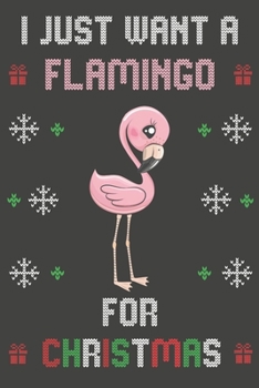 Paperback I Just Want A Flamingo For Christmas: Christmas Gifts Flamingo Blank Lined Notebooks, Journals, Planners and Diaries to Write In - For Flamingo Lovers Book