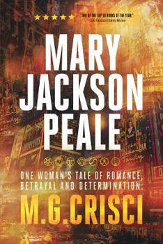 Paperback Mary Jackson Peale: One Woman's Tale of Romance, Betrayal and Determination Book