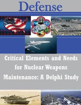 Paperback Critical Elements and Needs for Nuclear Weapons Maintenance: A Delphi Study Book