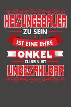 Paperback Heizungsbauer Zu Sein Ist Eine Ehre - Onkel Zu Sein Ist Unbezahlbar: Praktischer Wochenplaner für ein ganzes Jahr ohne festes Datum [German] Book